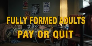 Fully Formed Adults: Pay Or Quit